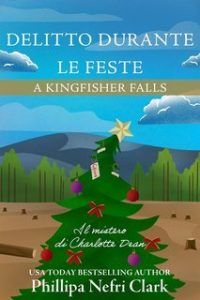 Phillipa Nefri Clark – Misteri di Charlotte Dean Vol. 5. Delitto durante le feste a Kingfisher Falls (2025) Phillipa Nefri Clark – Misteri di Charlotte Dean Vol. 5. Delitto durante le feste a Kingfisher Falls (2025)