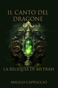 Angelo Cappuccio – Il Canto del Dragone Vol.3. La Reliquia di Mytrah (2025) Angelo Cappuccio – Il Canto del Dragone Vol.3. La Reliquia di Mytrah (2025)