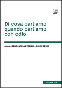 Raffaella Petrilli, Diego Femia (a cura di) – Di cosa parliamo quando parliamo con odio (2025) Raffaella Petrilli, Diego Femia (a cura di) – Di cosa parliamo quando parliamo con odio (2025)