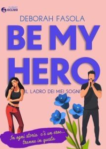 Deborah Fasola – Be My Hero. Il ladro dei miei sogni (2025)