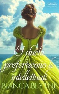 Bianca Blythe – Legami di Convenienza Vol. 2. I duchi preferiscono le intellettuali (2025)