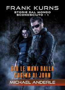 Michael Anderle – Frank Kurns. Storie dal mondo sconosciuto Vol. 1. Giù le mani dalla cugina di John (2025) Michael Anderle – Frank Kurns. Storie dal mondo sconosciuto Vol. 1. Giù le mani dalla cugina di John (2025)