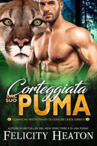 Felicity Heaton – Compagni Predestinati di Cougar Creek Vol.3. Corteggiata dal suo Puma (2025) Felicity Heaton – Compagni Predestinati di Cougar Creek Vol.3. Corteggiata dal suo Puma (2025)