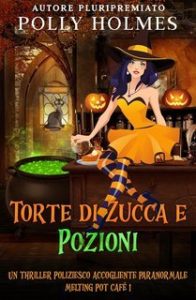 Polly Holmes – Melting Pot Cafe Paranormale Accogliente Serie Criminale Vol. 1. Torte di Zucca e Pozioni (2025)
