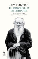 Lev Tolstoj – Il risveglio interiore Scritti sull’uomo. La religione, la società (2014) PDF Lev Tolstoj – Il risveglio interiore Scritti sull’uomo. La religione, la società (2014) PDF