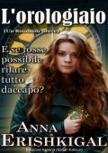 Anna Erishkigal - L\'orologiaio: Un Romanzo Breve (Edizione Italiana) (2017)