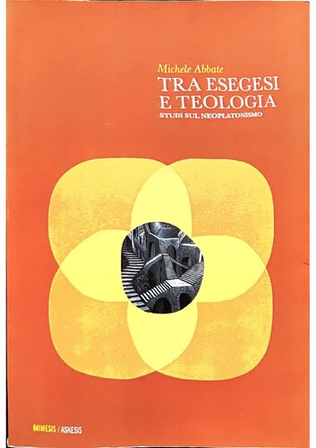 Michele Abbate – Tra esegesi e teologia. Studi sul neoplatonismo (2012) Michele Abbate – Tra esegesi e teologia. Studi sul neoplatonismo (2012)