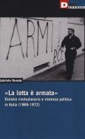Gabriele Donato – «La lotta è armata». Sinistra rivoluzionaria e violenza politica (1969-1972) (2014) PDF Gabriele Donato – «La lotta è armata». Sinistra rivoluzionaria e violenza politica (1969-1972) (2014) PDF