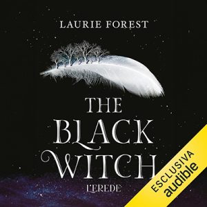 Laurie Forest – Black Witch. L’erede꞉ The Black Witch Chronicles, Vol. 1 (2025) (mp3 – 128 kbps)