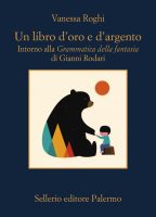 Vanessa Roghi – Un libro d’oro e d’argento. Intorno alla Grammatica della fantasia di Gianni Rodari (2024) Vanessa Roghi – Un libro d’oro e d’argento. Intorno alla Grammatica della fantasia di Gianni Rodari (2024)
