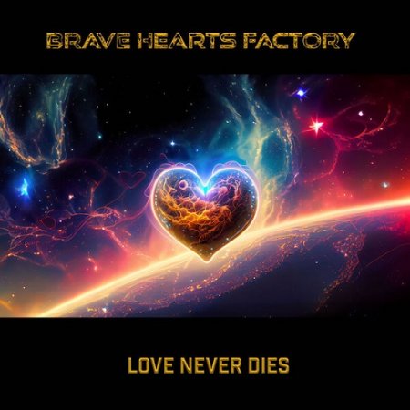 Brave Hearts Factory – Love Never Dies (2025)