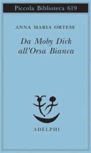 Anna Maria Ortese – Da Moby Dick all’Orsa Bianca (2015)