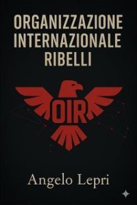 Angelo Lepri – Organizzazione Internazionale Ribelli (2025)