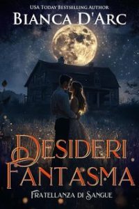 Bianca D’Arc – Fratellanza di Sangue Vol. 3. Desideri Fantasma (2025) Bianca D’Arc – Fratellanza di Sangue Vol. 3. Desideri Fantasma (2025)