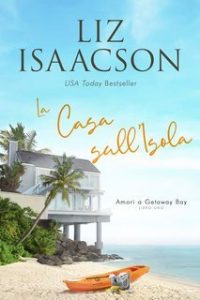 Liz Isaacson – Amori a Getaway Bay Vol. 1. La Casa sull’Isola (2025) Liz Isaacson – Amori a Getaway Bay Vol. 1. La Casa sull’Isola (2025)