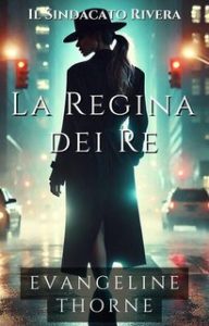 Evangeline Thorne – Il Sindacato Rivera Vol. 2. La Regina dei Re (2025)