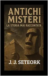 J.J. Seteork – Antichi Misteri: La Storia mai raccontata (2025) J.J. Seteork – Antichi Misteri: La Storia mai raccontata (2025)
