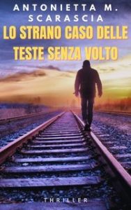 Antonietta M. Scarascia – Cold case California Vol. 1. Lo strano caso delle teste senza volto (2025)