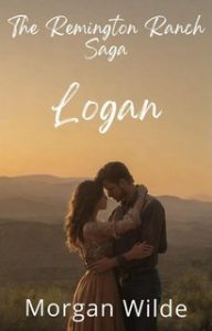 Morgan Wilde – Remington Ranch Vol. 2. Logan (2025) Morgan Wilde – Remington Ranch Vol. 2. Logan (2025)