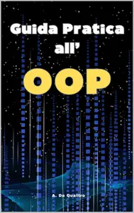 A. De Quattro – Guida Pratica all’OOP (2025) A. De Quattro – Guida Pratica all’OOP (2025)