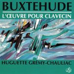 Buxtehude – L’Oeuvre pour Clavecin / Works for Harpsichord (rec. 1976) [3 CD’s] (Huguette Gremy-Chauliac) (1992) FLAC