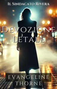 Evangeline Thorne – Il Sindacato Rivera Vol. 3. Devozione Letale (2025) Evangeline Thorne – Il Sindacato Rivera Vol. 3. Devozione Letale (2025)