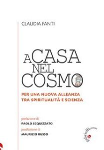 Claudia Fanti – A casa nel cosmo. Per una nuova allenza tra spiritualità e scienza (2025) Claudia Fanti – A casa nel cosmo. Per una nuova allenza tra spiritualità e scienza (2025)