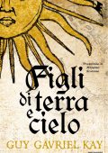 Guy Gavriel Kay - Figli di terra e cielo (2025)