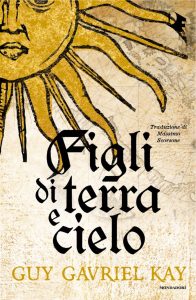 Guy Gavriel Kay – Figli di terra e cielo (2025)