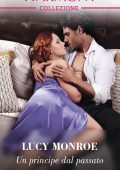 Lucy Monroe - Principesse a contratto Vol. 2. Un principe dal passato (2024)