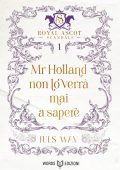 Juls Way - Royal Ascot Scandals Vol. 1.Mr Holland non lo verrà mai a sapere (2025)