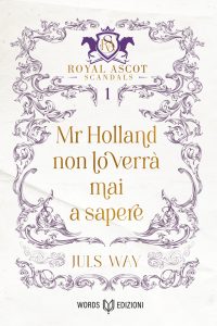 Juls Way – Royal Ascot Scandals Vol. 1.Mr Holland non lo verrà mai a sapere (2025)