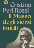 Cristina Peri Rossi - Il Museo degli sforzi inutili (2025)