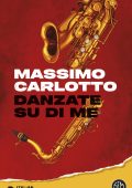 Massimo Carlotto - Danzate su di me (2025)