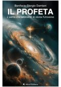 Bonifacio Giorgio Damiani - Il Profeta. L’uomo che ammantò di storia l’Universo (2025)