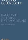 Antonio Debenedetti - Racconti naturali e straordinari (2017)