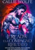 Callie Wolfe - Il Re Alfa e la Compagna Rifiutata (2025)