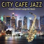 VA – City Cafe Jazz [Smooth Chillout Lounge Bar Moods] (2018) MP3