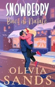 Olivia Sands – Snowberry Hill Vol. 1. Baci di Natale (2025) Olivia Sands – Snowberry Hill Vol. 1. Baci di Natale (2025)