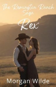 Morgan Wilde – Remington Ranch Vol. 3. Rex (2025) Morgan Wilde – Remington Ranch Vol. 3. Rex (2025)
