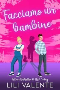 Lili Valente – I fratelli Hunter. Amore tra le Vigne Vol. 1. Facciamo un Bambino (2025) Lili Valente – I fratelli Hunter. Amore tra le Vigne Vol. 1. Facciamo un Bambino (2025)