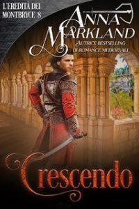 Anna Markland – L’Eredità dei Montbryce Vol. 8. Crescendo (2025) Anna Markland – L’Eredità dei Montbryce Vol. 8. Crescendo (2025)