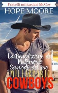 Hope Moore – Fratelli miliardari McCoy Vol. 7. La Benedizione del Matrimonio Scomodo del suo Cowboy Miliardario (2025) Hope Moore – Fratelli miliardari McCoy Vol. 7. La Benedizione del Matrimonio Scomodo del suo Cowboy Miliardario (2025)