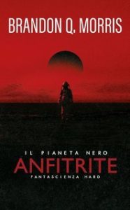 Brandon Q. Morris – Anfitrite Vol. 1. Il Pianeta Nero (2025) Brandon Q. Morris – Anfitrite Vol. 1. Il Pianeta Nero (2025)