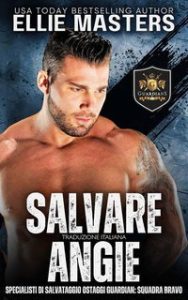 Ellie Masters – Squadra BRAVO. Specialisti di Salvataggio Ostaggi Guardian Vol. 1. Salvare Angie (2025)