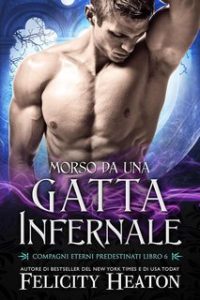 Felicity Heaton – Compagni Eterni Predestinati Vol. 6. Morso da una Gatta Infernale (2025)