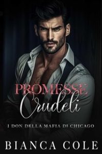 Bianca Cole – I don della mafia di Chicago Vol. 5. Promesse Crudeli (2025) Bianca Cole – I don della mafia di Chicago Vol. 5. Promesse Crudeli (2025)