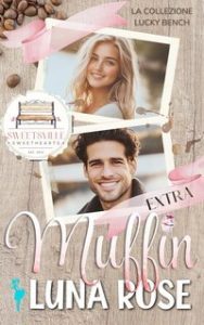Luna Rose – Dolci innamorati Vol. 1. Extra Muffin. La collezione Lucky Bench (2025)