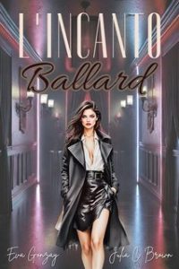 Eva Gonzay, Julia C. Brown – L’incanto Ballard (2025) Eva Gonzay, Julia C. Brown – L’incanto Ballard (2025)