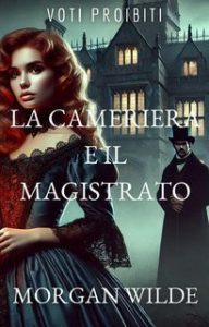 Morgan Wilde – Voti Proibiti Vol. 3. La Cameriera e il Magistrato (2025)